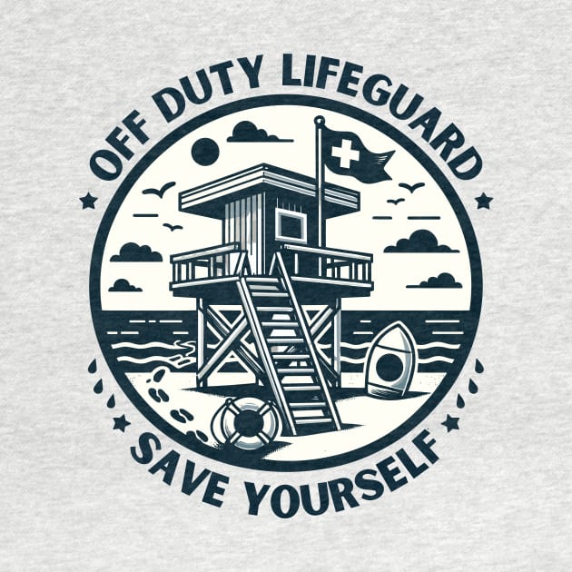Off Duty Life Guard Save Yourself - Funny Lifeguard saying by TeeTopiaNovelty
